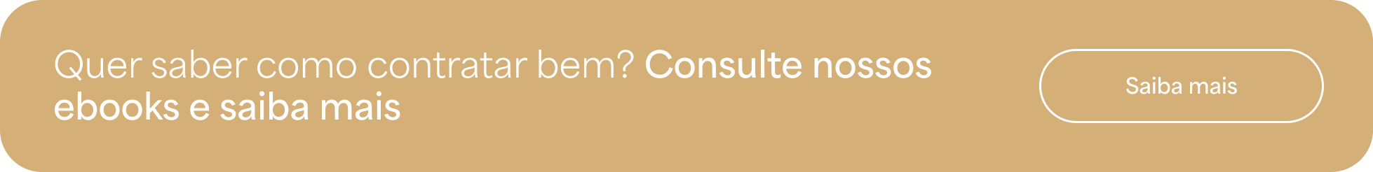 Banner em fundo bege com a frase “Quer saber como contratar bem? Consulte nossos ebooks e saiba mais” e botão à direita com o texto “Saiba mais”.